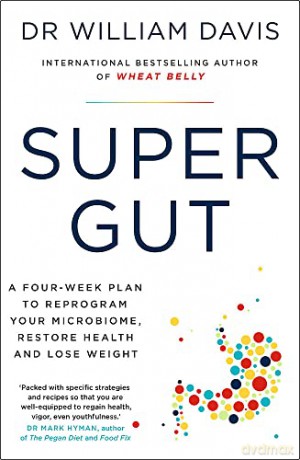 Super Gut: A Four-Week Plan to Reprogram Your Microbiome, Restore Health and Lose Weight - Dr William Davis [KSIĄŻKA]