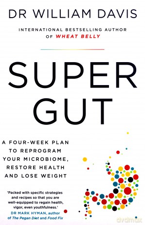 Super Gut: A Four-Week Plan to Reprogram Your Microbiome, Restore Health and Lose Weight - Dr William Davis [KSIĄŻKA]
