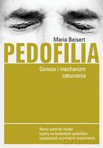 Pedofilia. Geneza i mechanizm zaburzenia - Maria Beisert [KSIĄŻKA]