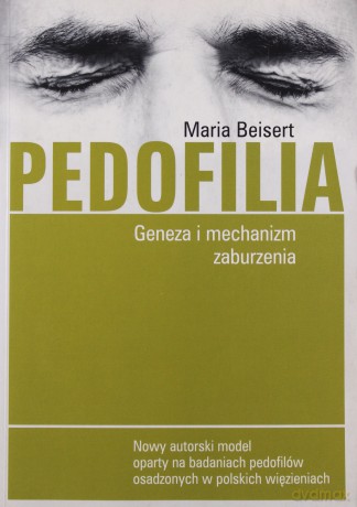 Pedofilia. Geneza i mechanizm zaburzenia - Maria Beisert [KSIĄŻKA]