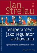 Temperament jako regulator zachowania. Z perspektywy półwiecza badań - Jan Strelau [KSIĄŻKA]