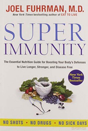 Super Immunity: The Essential Nutrition Guide for Boosting Your Body's Defenses to Live Longer, Stronger, and Disease Free (Eat for Life) - Joel Fuhrman M.D. [KSIĄŻKA]