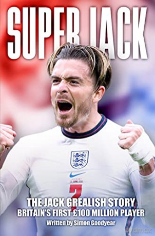 Super Jack - The Jack Grealish Story - Simon Goodyear [KSIĄŻKA]