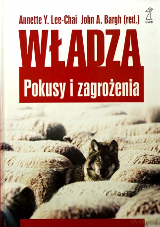 Władza. Pokusy i zagrożenia (dodruk 2011) - Anette Y. Lee-Chai, John A. Bargh [KSIĄŻKA]