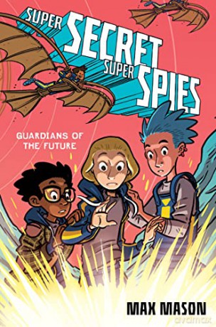 Super Secret Super Spies: Guardians of the Future (Super Secret Super Spies, 2) - Max Mason [KSIĄŻKA]