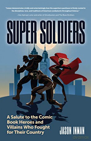 Super Soldiers: A Salute to the Comic Book Heroes and Villains Who Fought for Their Country - Jason Inman [KSIĄŻKA]