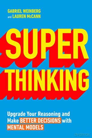 Super Thinking: Upgrade Your Reasoning and Make Better Decisions with Mental Models - Gabriel Weinberg [KSIĄŻKA]