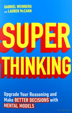 Super Thinking: Upgrade Your Reasoning and Make Better Decisions with Mental Models - Gabriel Weinberg [KSIĄŻKA]
