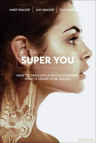 Super You: How Technology is Revolutionizing What It Means to Be Human - Andy Walker [KSIĄŻKA]