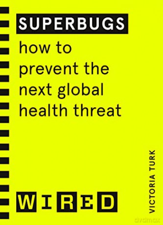 Superbugs (WIRED guides): How to prevent the next global health threat - Victoria Turk [KSIĄŻKA]