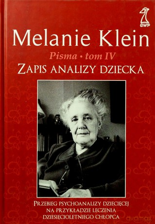 Pisma tom 4. Zapis analizy dziecka. Przebieg psychoanalizy dziecięcej na przykładzie leczenia dziesięcioletniego chłopca. - Melanie Klein [KSIĄŻKA]