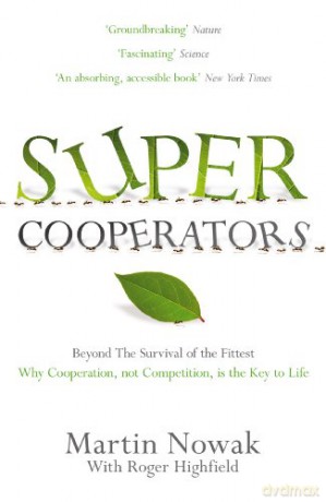 Supercooperators: Beyond the Survival of the Fittest: Why Cooperation, Not Competition, is the Key to Life - Martin Nowak [KSIĄŻKA]