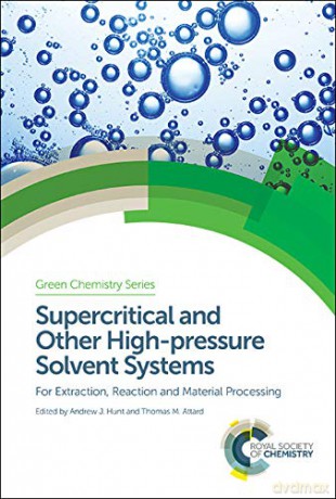 Supercritical and Other High-pressure Solvent Systems (Green Chemistry Series): For Extraction, Reaction and Material Processing: Volume 57 - Andrew J Hunt [KSIĄŻKA]