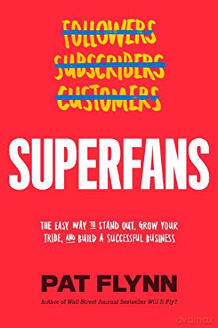 Superfans: The Easy Way to Stand Out, Grow Your Tribe, and Build a Successful Business - Pat Flynn [KSIĄŻKA]