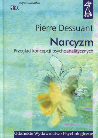 Narcyzm. Przegląd koncepcji psychoanalitycznych (druk cyfrowy) - Pierre Dessuant [KSIĄŻKA]