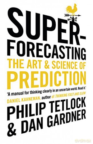 Superforecasting: The Art and Science of Prediction - Philip Tetlock [KSIĄŻKA]