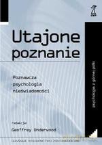 Utajone poznanie. Poznawcza psychologia nieświadomości - Geoffey Underwood [KSIĄŻKA]