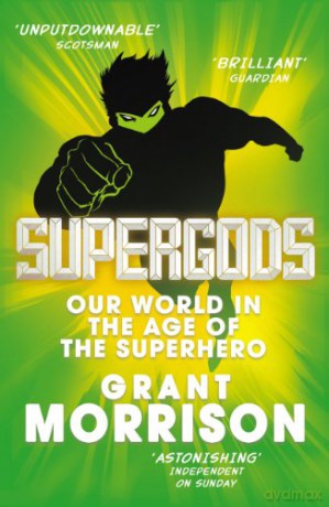 Supergods: Our World in the Age of the Superhero - Grant Morrison [KSIĄŻKA]