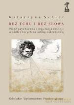 Bez tchu i bez słowa. Więź psychiczna i regulacja emocji u osób chorych na astmę oskrzelową - Katarzyna Schier [KSIĄŻKA]