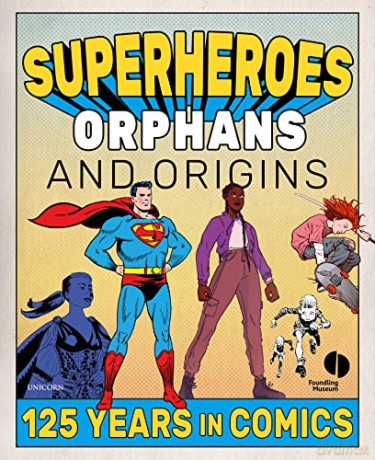 Superheroes, Orphans and Origins: 125 Years in Comics - Foundling Museum [KOMIKS]