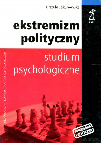 Ekstremizm polityczny. Studium psychologiczne - Urszula Jakubowska [KSIĄŻKA]