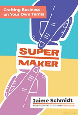 Supermaker: Crafting Business on Your Own Terms - Jaime Schmidt [KSIĄŻKA]