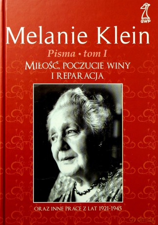 Pisma tom 1. Miłość, poczucie winy i reparacja. - Melanie Klein [KSIĄŻKA]