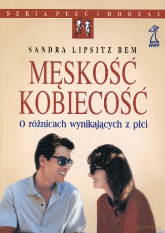 Męskość-kobiecość. O różnicach wynikających z płci (druk cyfrowy) - Lipsitz Sandra Bem [KSIĄŻKA]