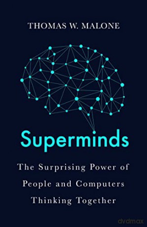 Superminds: How Hyperconnectivity is Changing the Way We Solve Problems - Thomas W. Malone [KSIĄŻKA]