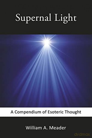 Supernal Light: A Compendium of Esoteric Thought - William A. Meader [KSIĄŻKA]