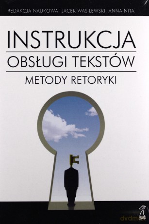 Instrukcja obsługi tekstów. Metody retoryki - Anna Nita, Jacek Wasilewski [KSIĄŻKA]