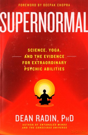 Supernormal: Science, Yoga, and the Evidence for Extraordinary Psychic Abilities - Dean Radin Ph.D. [KSIĄŻKA]