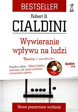 Wywieranie wpływu na ludzi. Teoria i praktyka (Wyd. VI, poszerzone, dodruk 2012) - Robert Cialdini [KSIĄŻKA]