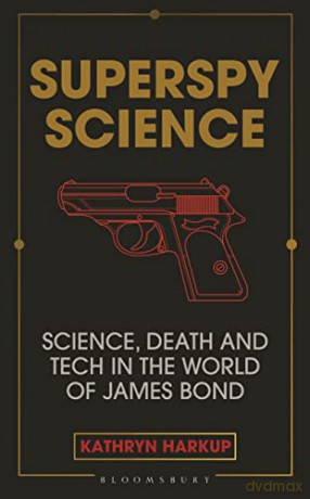 Superspy Science: Science, Death and Tech in the World of James Bond - Kathryn Harkup [KSIĄŻKA]