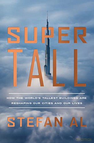 Supertall: How the World's Tallest Buildings Are Reshaping Our Cities and Our Lives - Stefan Al [KSIĄŻKA]