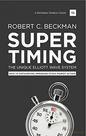 Supertiming: The Unique Elliott Wave System: Keys to anticipating impending stock market action (Harriman Modern Classics) - Robert C Beckman [KSIĄŻKA]