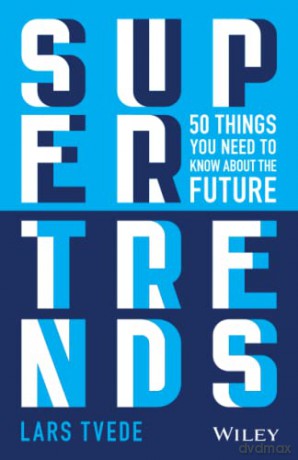 Supertrends: 50 Things you Need to Know About the Future - Lars Tvede [KSIĄŻKA]