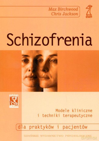 Schizofrenia. Modele kliniczne i techniki terapeutyczne (druk cyfrowy) - Max Birchwood, Chris Jackson [KSIĄŻKA]