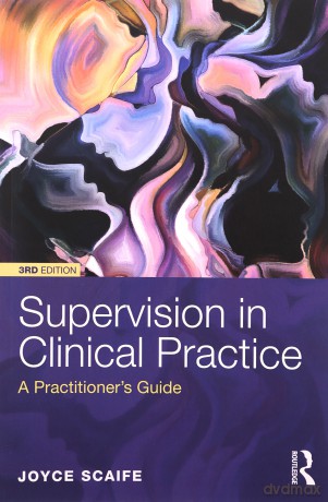 Supervision in Clinical Practice: A Practitioner's Guide - Joyce Scaife [KSIĄŻKA]