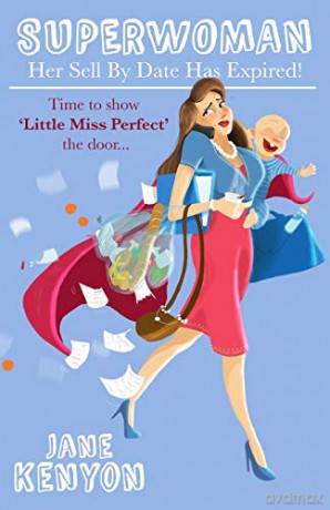 Superwoman - Her Sell By Date Has Expired!: Time to show Little Miss Perfect the door - Jane Kenyon [KSIĄŻKA]