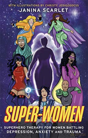 Super-Women: Superhero Therapy for Women Battling Depression, Anxiety and Trauma - Scarlet [KSIĄŻKA]
