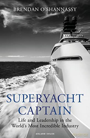 Superyacht Captain: Life and leadership in the world's most incredible industry - Brendan O'Shannassy [KSIĄŻKA]