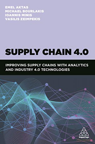 Supply Chain 4.0: Trends, Opportunities and Challenges: Improving supply chains with analytics and Industry 4.0 technologies - Emel Aktas [KSIĄŻKA]