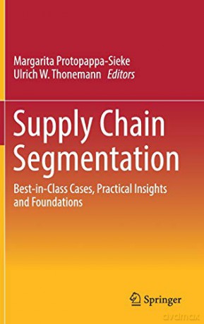 Supply Chain Segmentation: Best-in-Class Cases, Practical Insights and Foundations - Margarita Protopappa-Sieke [KSIĄŻKA]
