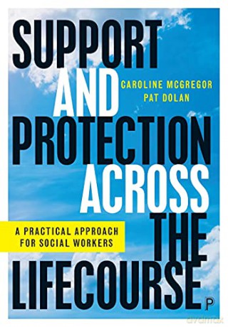 Support and Protection Across the Lifecourse: A Practical Approach for Social Workers - Caroline McGregor [KSIĄŻKA]