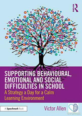 Supporting Behavioural, Emotional and Social Difficulties in School: A Strategy a Day for a Calm Learning Environment - Victor Allen [KSIĄŻKA]