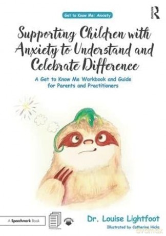 Supporting Children with Anxiety to Understand and Celebrate Difference: A Get to Know Me Workbook and Guide for Parents and Practitioners - Louise Lightfoot [KSIĄŻKA]
