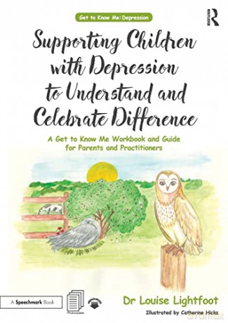 Supporting Children with Depression to Understand and Celebrate Difference: A Get to Know Me Workbook and Guide for Parents and Practitioners - Louise Lightfoot [KSIĄŻKA]