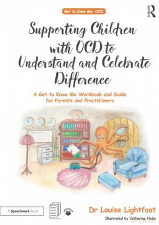 Supporting Children with OCD to Understand and Celebrate Difference: A Get to Know Me Workbook and Guide for Parents and Practitioners - Louise Lightfoot [KSIĄŻKA]