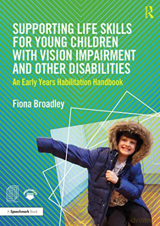Supporting Life Skills for Young Children with Vision Impairment and Other Disabilities: An Early Years Habilitation Handbook - Fiona Broadley [KSIĄŻKA]